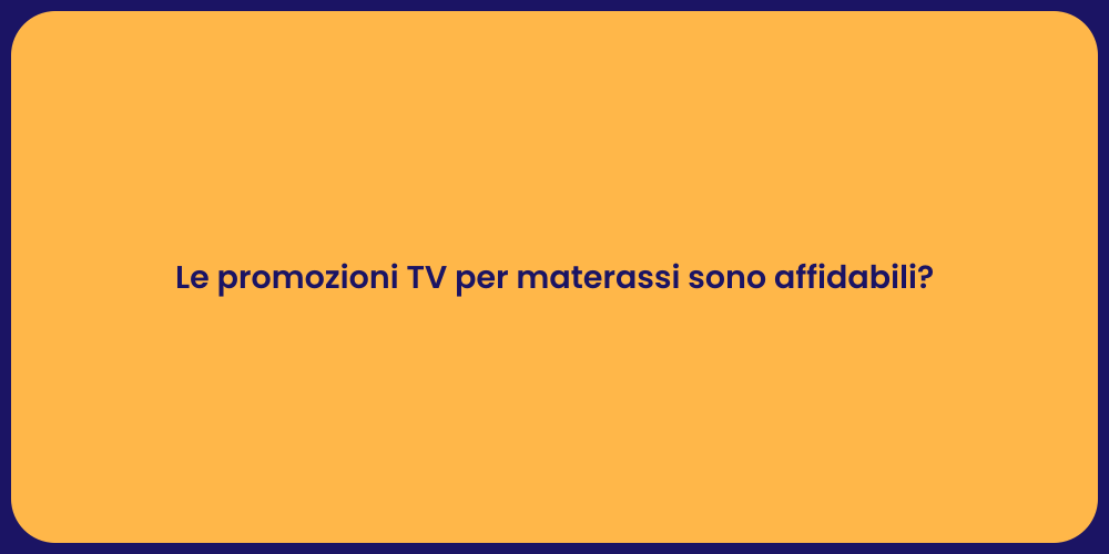 Le promozioni TV per materassi sono affidabili?