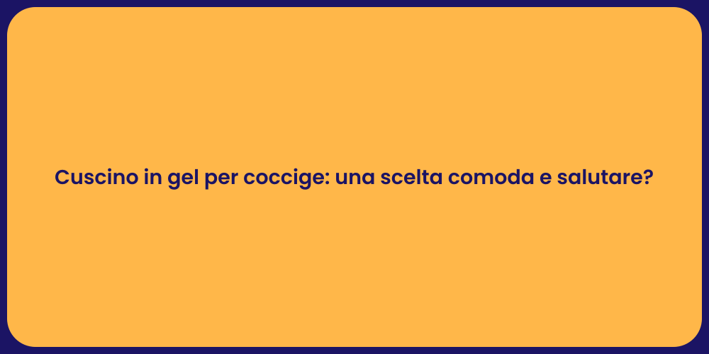 Cuscino in gel per coccige: una scelta comoda e salutare?