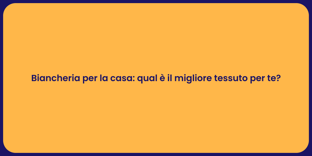 Biancheria per la casa: qual è il migliore tessuto per te?