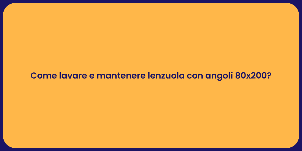 Come lavare e mantenere lenzuola con angoli 80x200?