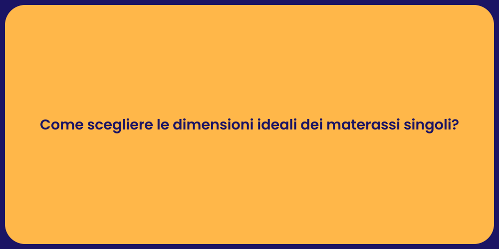 Come scegliere le dimensioni ideali dei materassi singoli?