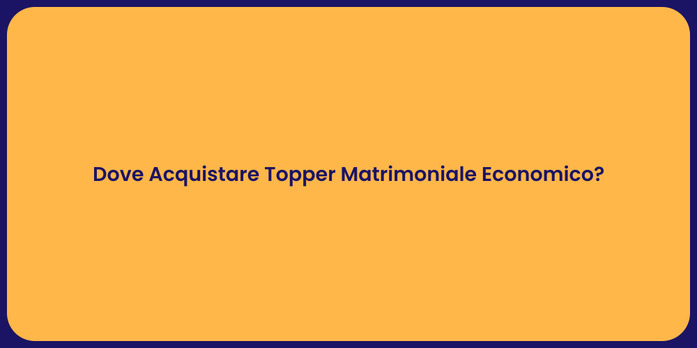 Dove Acquistare Topper Matrimoniale Economico?