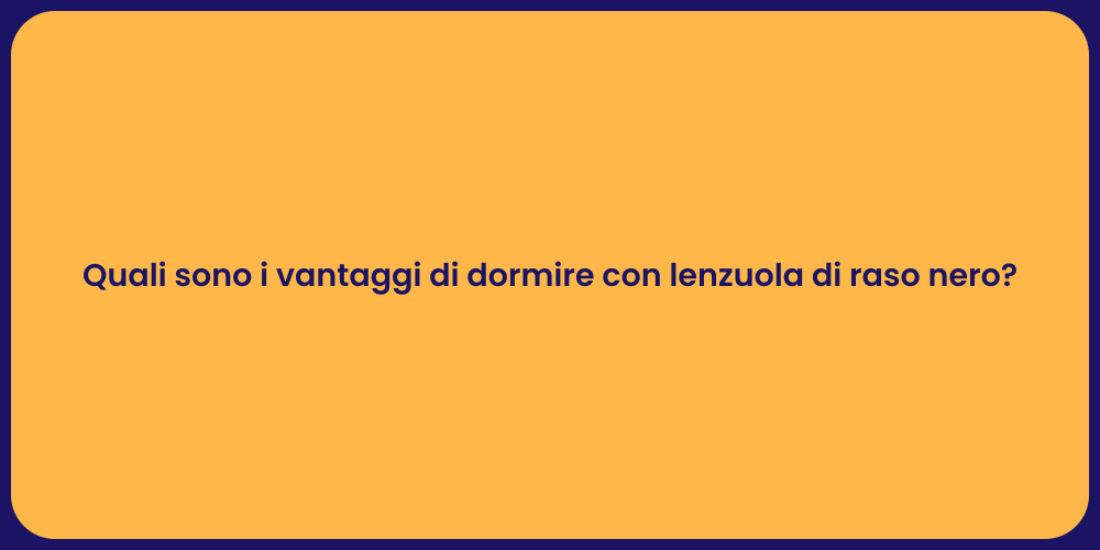Quali sono i vantaggi di dormire con lenzuola di raso nero?