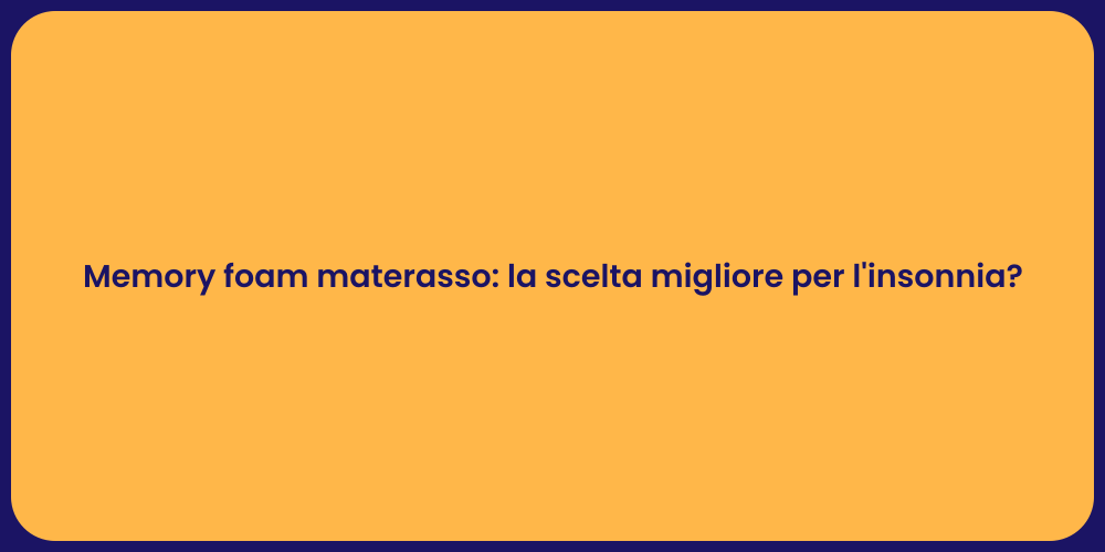 Memory foam materasso: la scelta migliore per l'insonnia?
