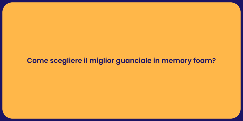 Come scegliere il miglior guanciale in memory foam?