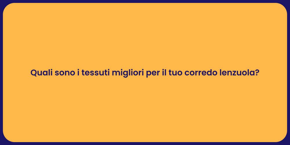 Quali sono i tessuti migliori per il tuo corredo lenzuola?