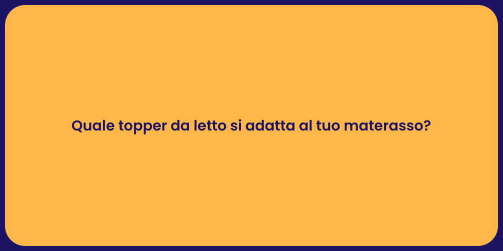 Quale topper da letto si adatta al tuo materasso?