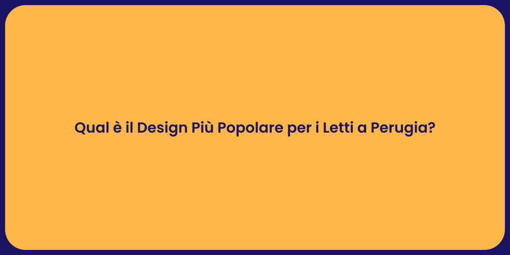 Qual è il Design Più Popolare per i Letti a Perugia?
