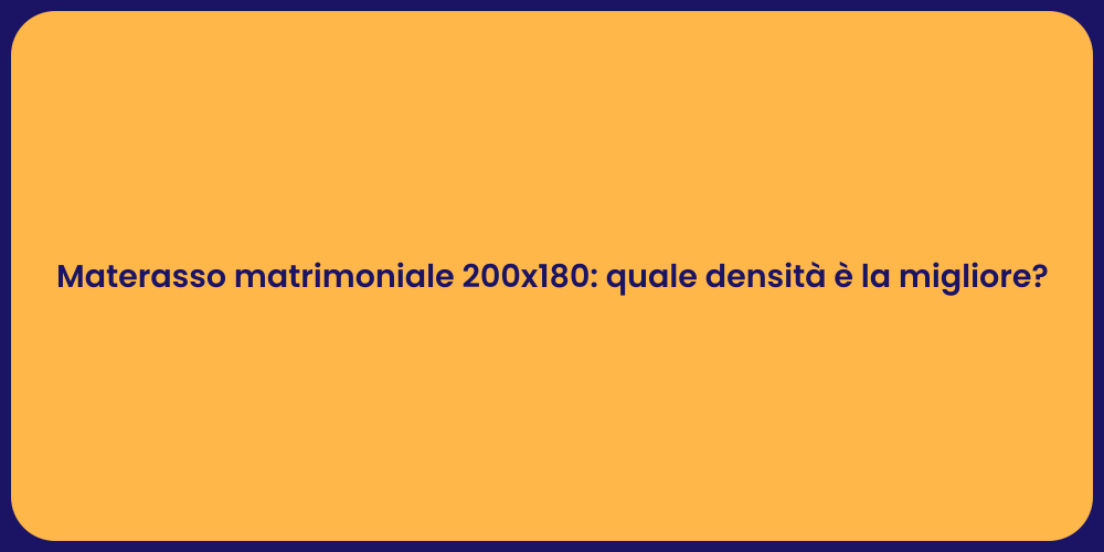 Materasso matrimoniale 200x180: quale densità è la migliore?