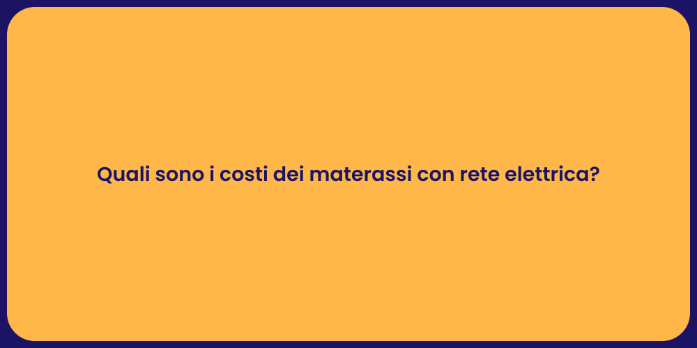 Quali sono i costi dei materassi con rete elettrica?