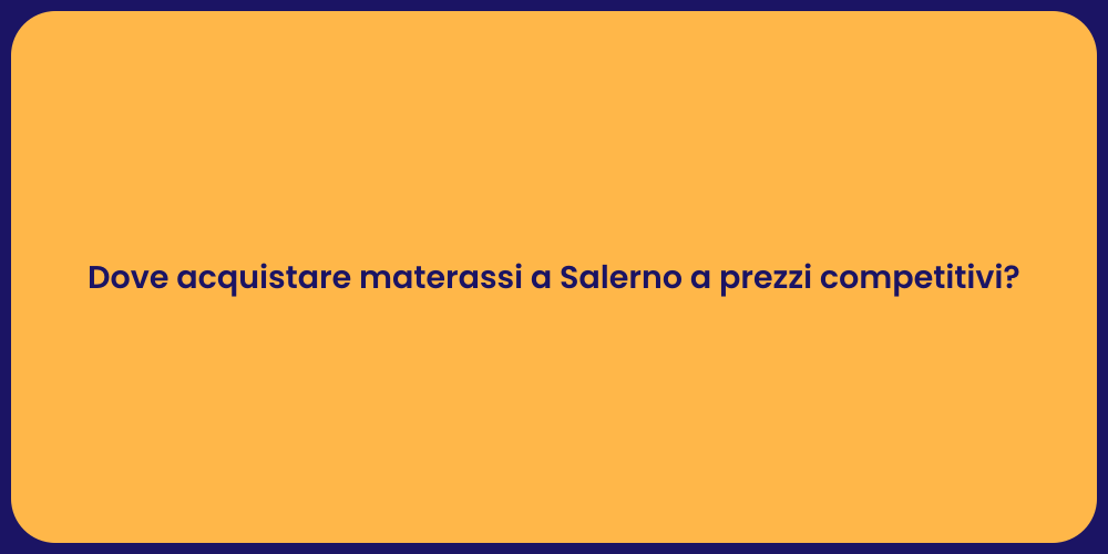 Dove acquistare materassi a Salerno a prezzi competitivi?