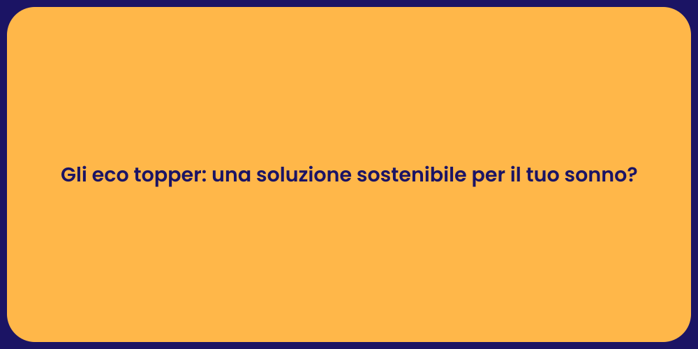 Gli eco topper: una soluzione sostenibile per il tuo sonno?