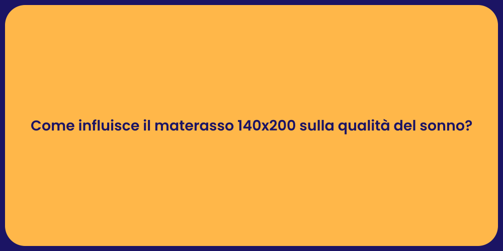 Come influisce il materasso 140x200 sulla qualità del sonno?