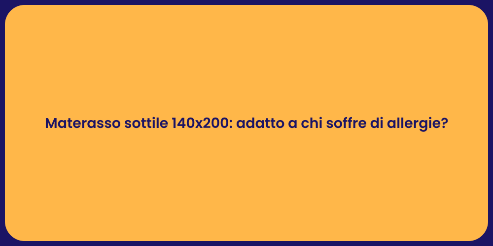 Materasso sottile 140x200: adatto a chi soffre di allergie?