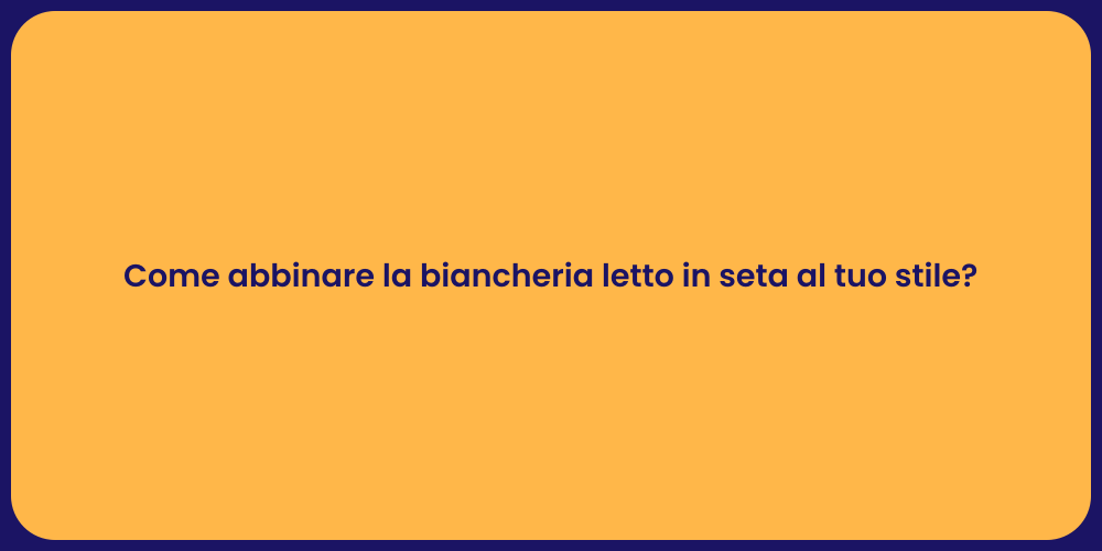 Come abbinare la biancheria letto in seta al tuo stile?