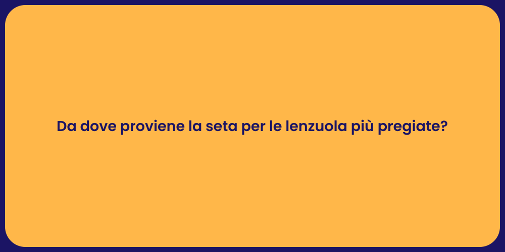 Da dove proviene la seta per le lenzuola più pregiate?