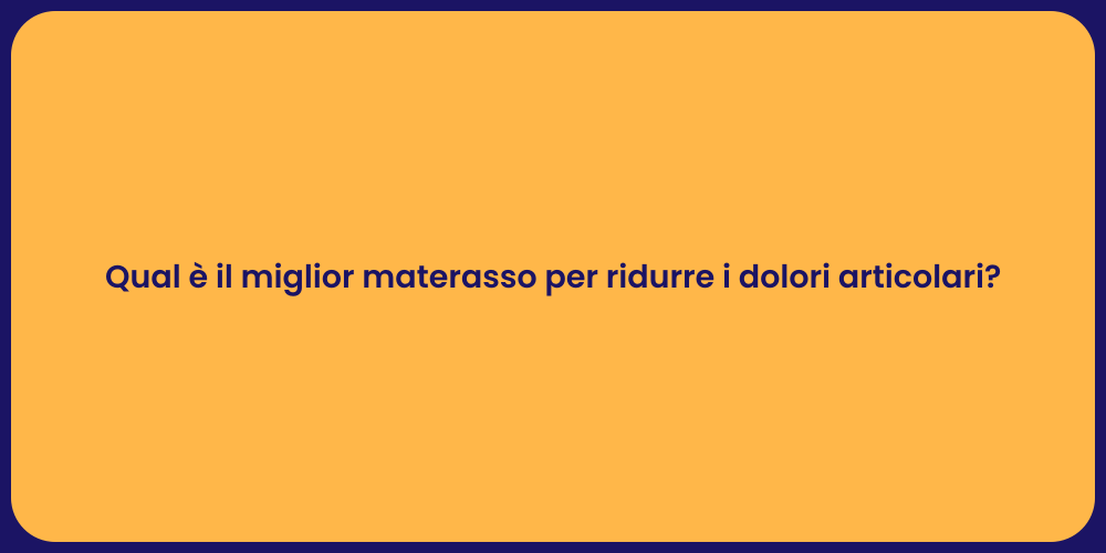 Qual è il miglior materasso per ridurre i dolori articolari?