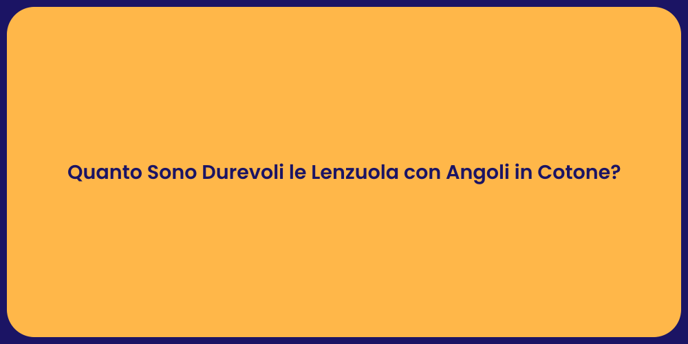 Quanto Sono Durevoli le Lenzuola con Angoli in Cotone?