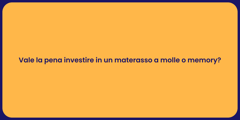 Vale la pena investire in un materasso a molle o memory?