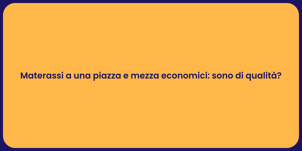 Materassi a una piazza e mezza economici: sono di qualità?