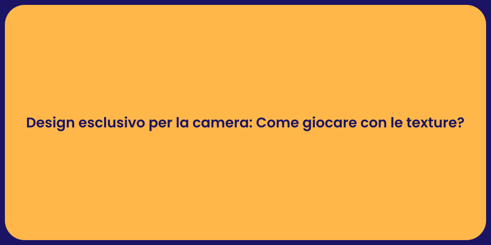 Design esclusivo per la camera: Come giocare con le texture?