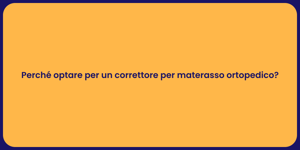 Perché optare per un correttore per materasso ortopedico?