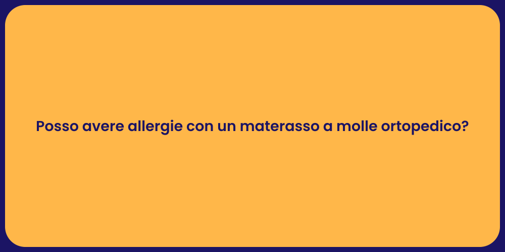 Posso avere allergie con un materasso a molle ortopedico?