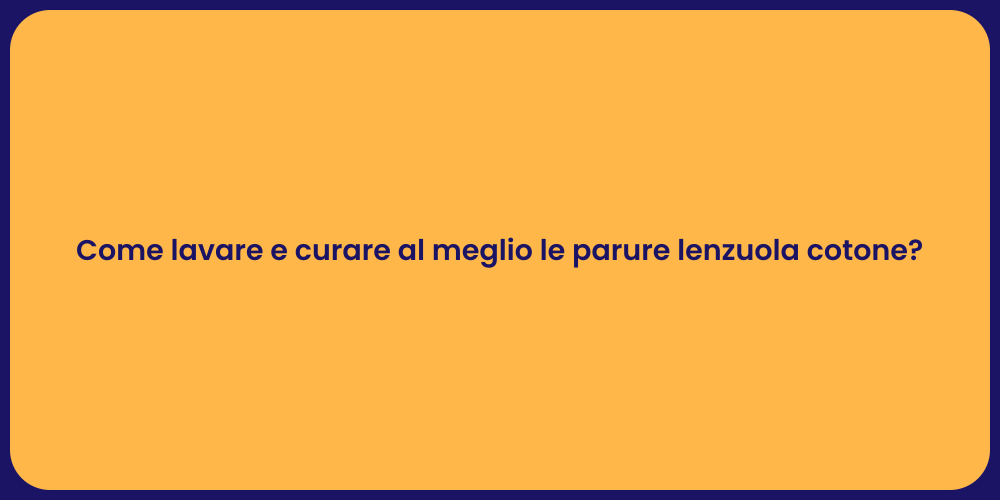 Come lavare e curare al meglio le parure lenzuola cotone?