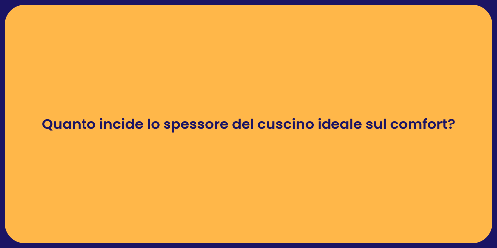 Quanto incide lo spessore del cuscino ideale sul comfort?