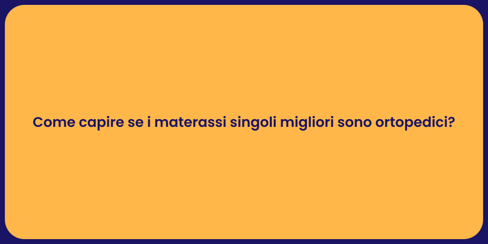 Come capire se i materassi singoli migliori sono ortopedici?