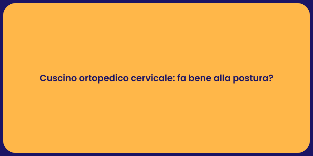 Cuscino ortopedico cervicale: fa bene alla postura?