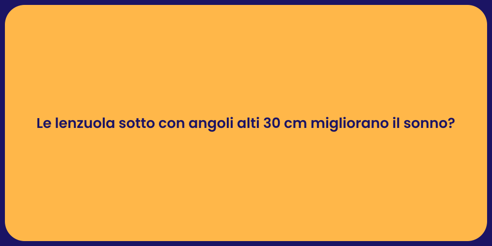 Le lenzuola sotto con angoli alti 30 cm migliorano il sonno?