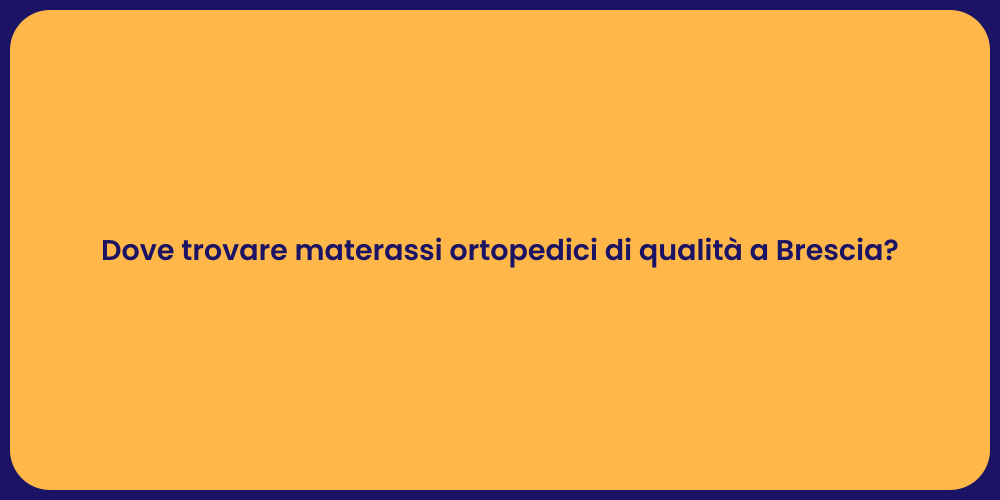 Dove trovare materassi ortopedici di qualità a Brescia?
