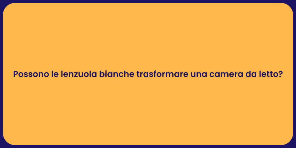 Possono le lenzuola bianche trasformare una camera da letto?