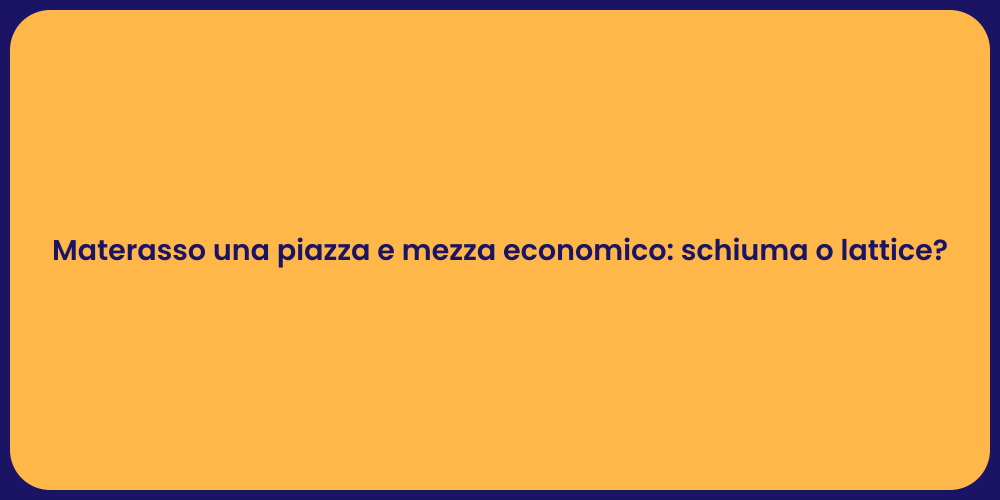 Materasso una piazza e mezza economico: schiuma o lattice?