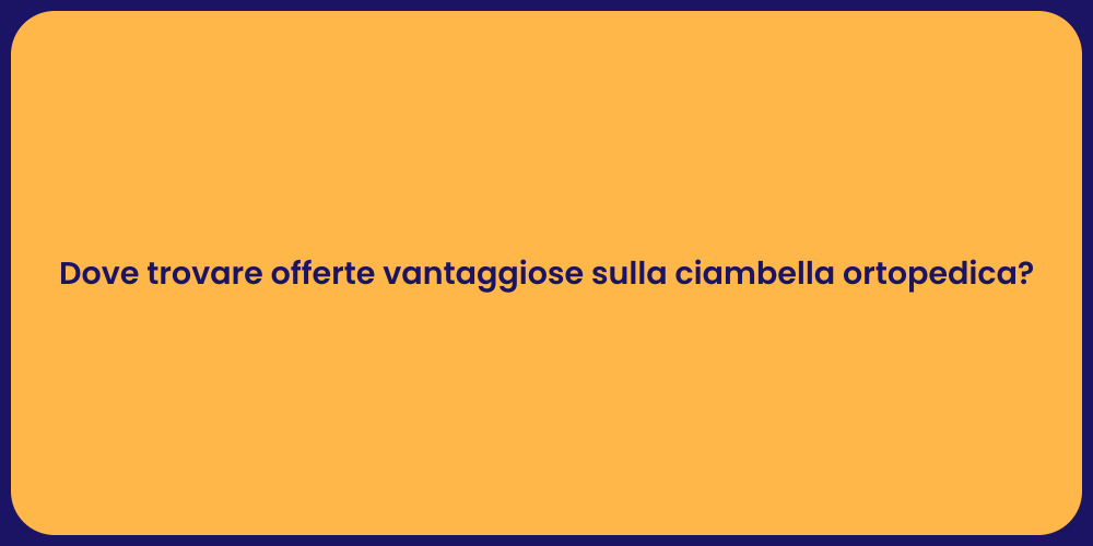 Dove trovare offerte vantaggiose sulla ciambella ortopedica?