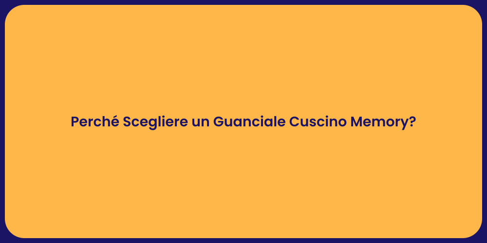 Perché Scegliere un Guanciale Cuscino Memory?