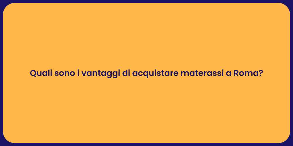 Quali sono i vantaggi di acquistare materassi a Roma?