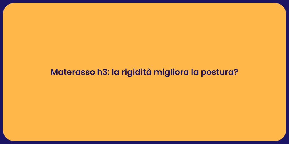 Materasso h3: la rigidità migliora la postura?