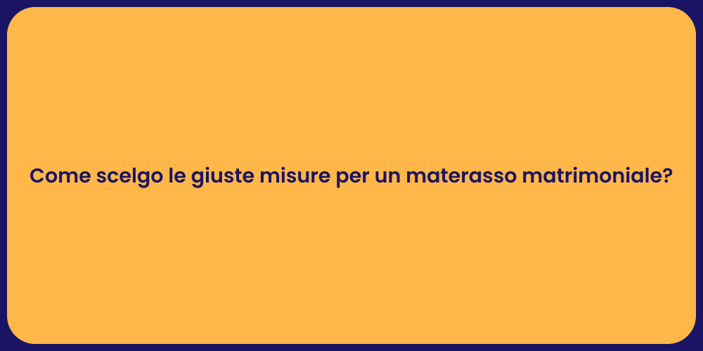 Come scelgo le giuste misure per un materasso matrimoniale?