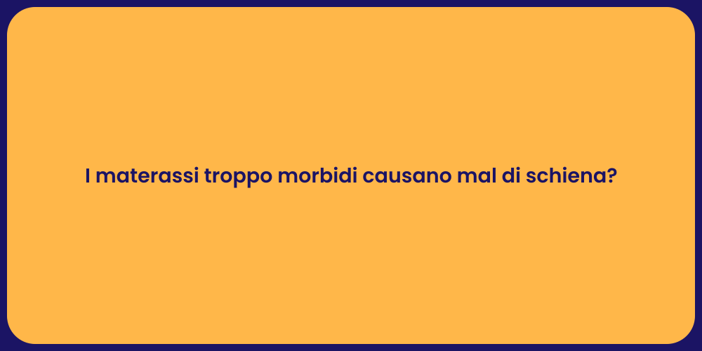 I materassi troppo morbidi causano mal di schiena?