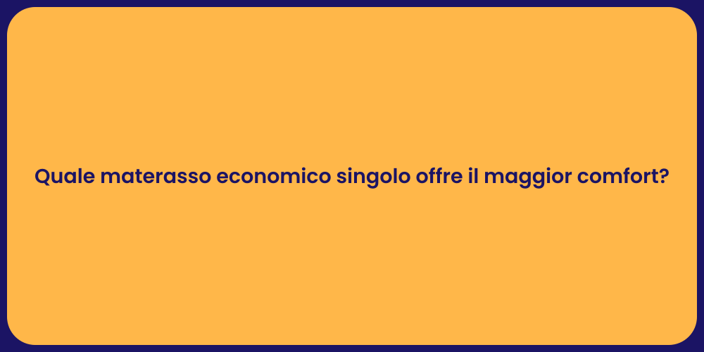 Quale materasso economico singolo offre il maggior comfort?