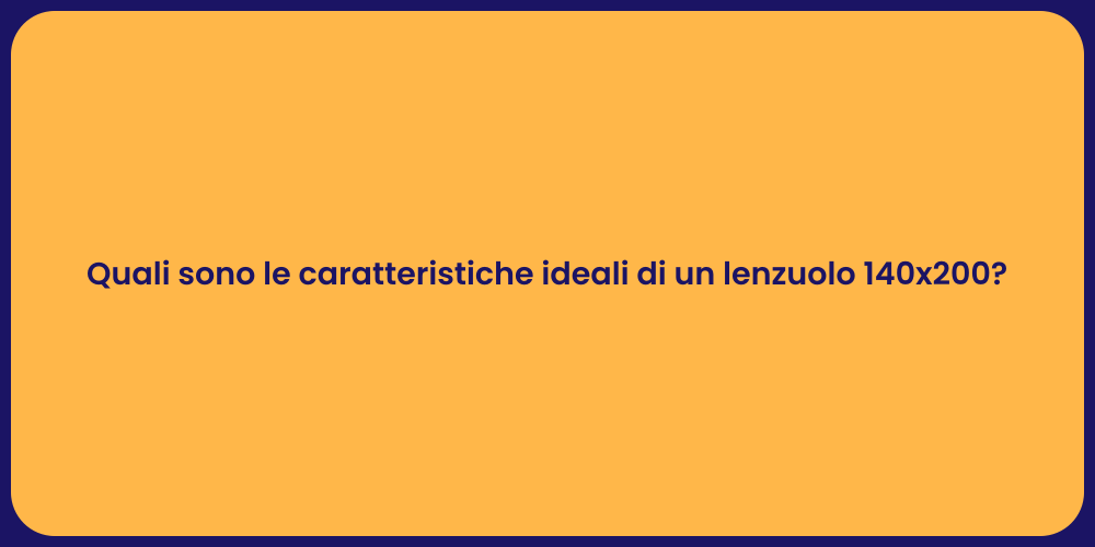 Quali sono le caratteristiche ideali di un lenzuolo 140x200?