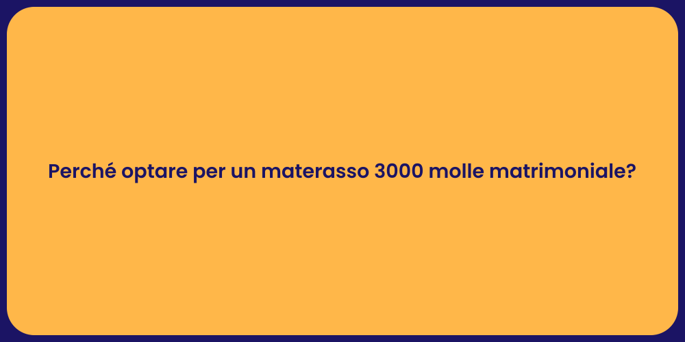 Perché optare per un materasso 3000 molle matrimoniale?