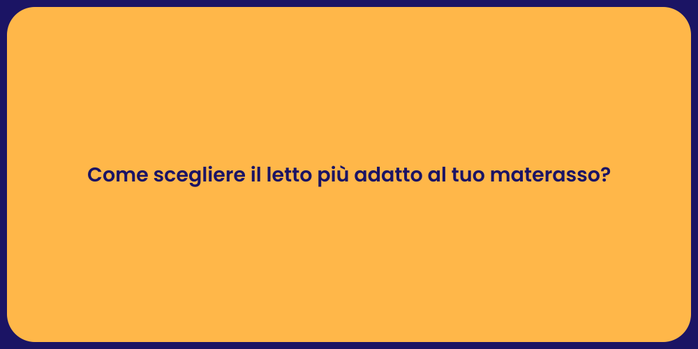 Come scegliere il letto più adatto al tuo materasso?