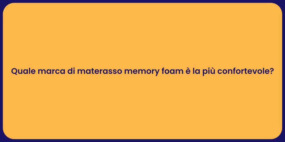Quale marca di materasso memory foam è la più confortevole?