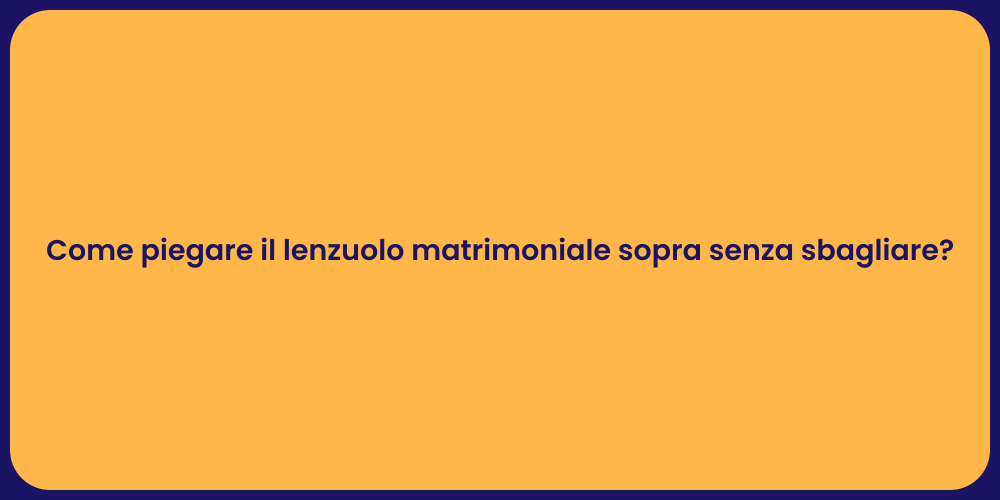 Come piegare il lenzuolo matrimoniale sopra senza sbagliare?