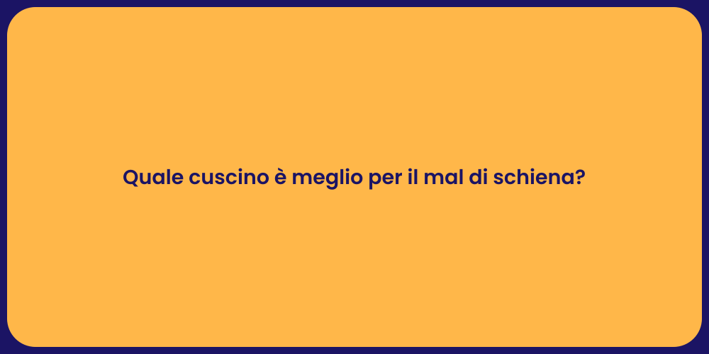 Quale cuscino è meglio per il mal di schiena?