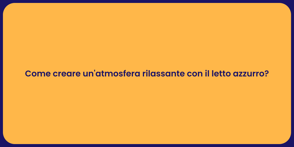Come creare un'atmosfera rilassante con il letto azzurro?