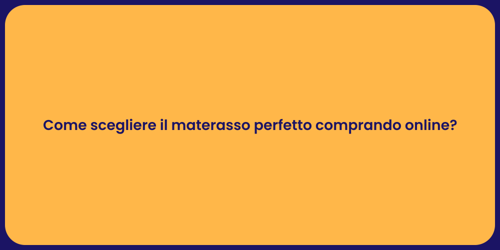 Come scegliere il materasso perfetto comprando online?